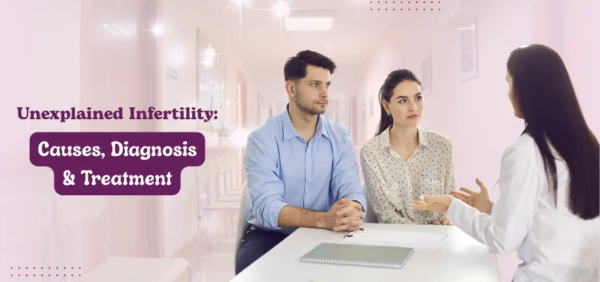 Unexplained Infertility Causes, Diagnosis & Treatment